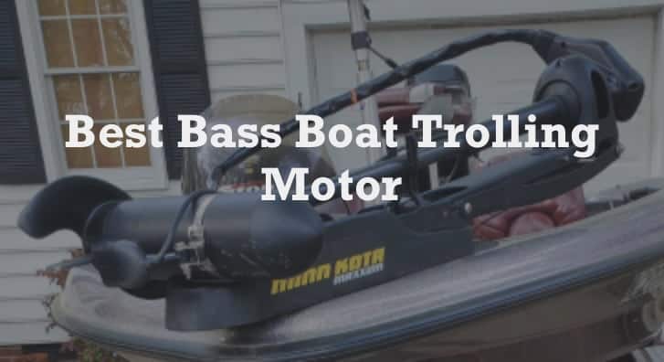 How to Select the Best Trolling Motor for your Bass Boat