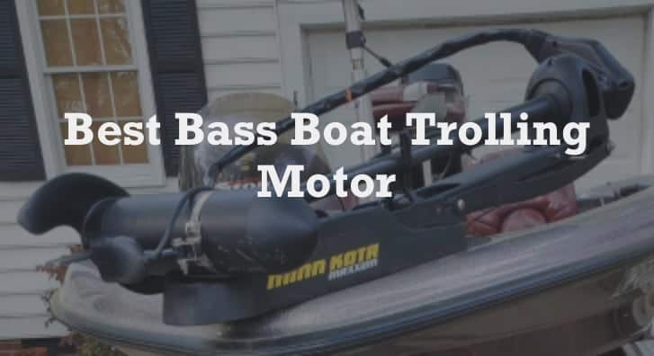 How to Select the Best Trolling Motor for your Bass Boat (2024) - Bass Blog